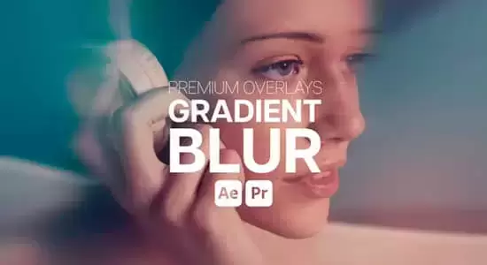 高级叠加渐变朦胧模糊视觉特效AE/PR模板 Premium Overlays Gradient Blur